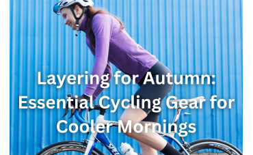 Layering for Autumn: Essential Cycling Gear for Cooler Mornings Layering for Autumn: Essential Cycling Gear for Cooler Mornings